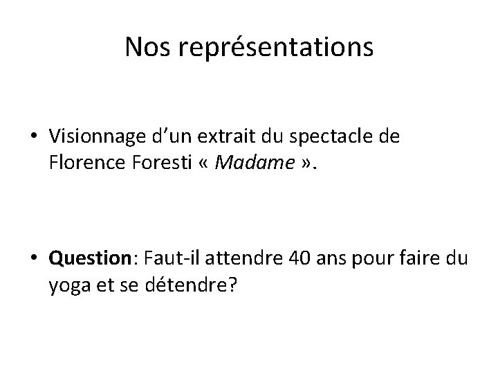 Nos représentations • Visionnage d’un extrait du spectacle de Florence Foresti « Madame »