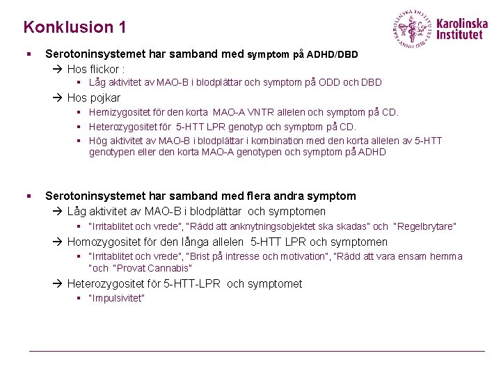 Konklusion 1 § Serotoninsystemet har samband med symptom på ADHD/DBD à Hos flickor :