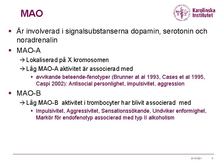 MAO § Är involverad i signalsubstanserna dopamin, serotonin och noradrenalin § MAO-A à Lokaliserad