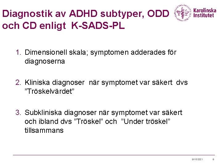 Diagnostik av ADHD subtyper, ODD och CD enligt K-SADS-PL 1. Dimensionell skala; symptomen adderades