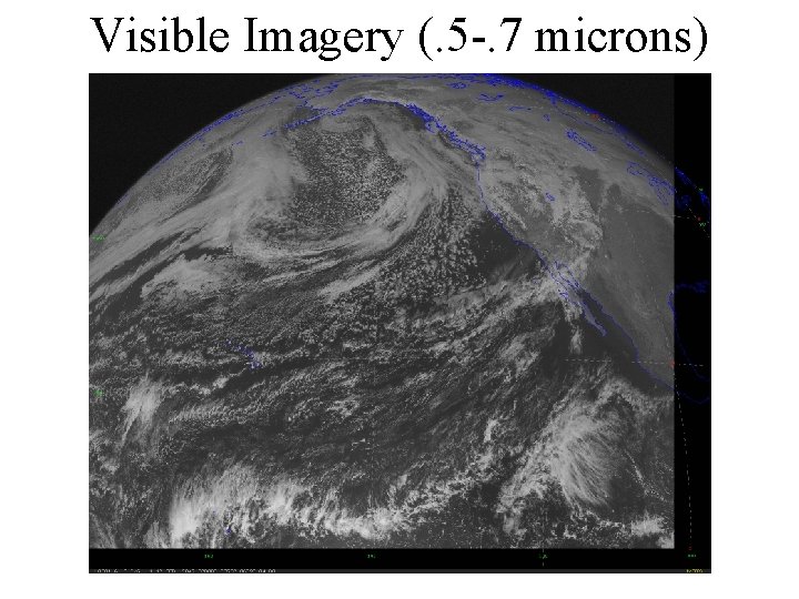 Visible Imagery (. 5 -. 7 microns) 