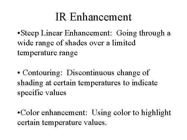 IR Enhancement • Steep Linear Enhancement: Going through a wide range of shades over