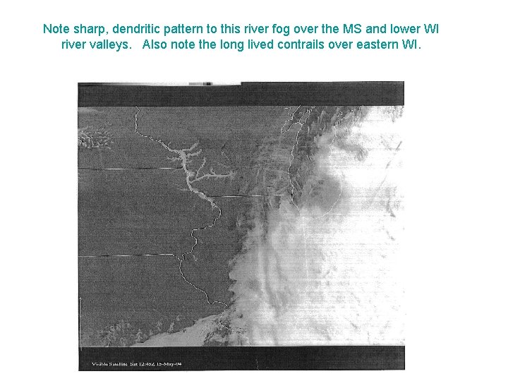Note sharp, dendritic pattern to this river fog over the MS and lower WI