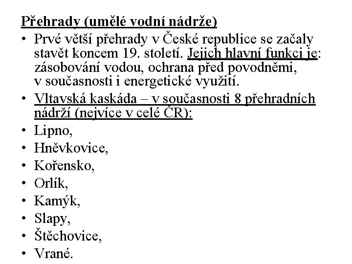 Přehrady (umělé vodní nádrže) • Prvé větší přehrady v České republice se začaly stavět Přehrady (umělé vodní nádrže) • Prvé větší přehrady v České republice se začaly stavět