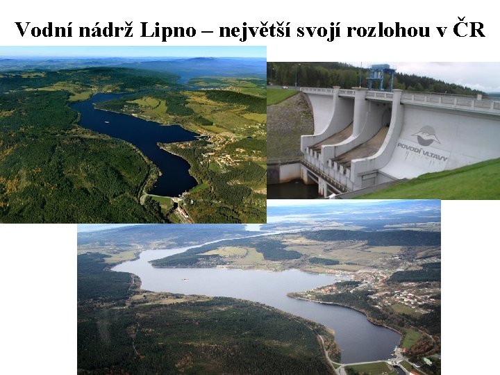 Vodní nádrž Lipno – největší svojí rozlohou v ČR Vodní nádrž Lipno – největší svojí rozlohou v ČR