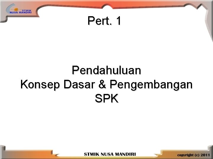 Pert. 1 Pendahuluan Konsep Dasar & Pengembangan SPK 