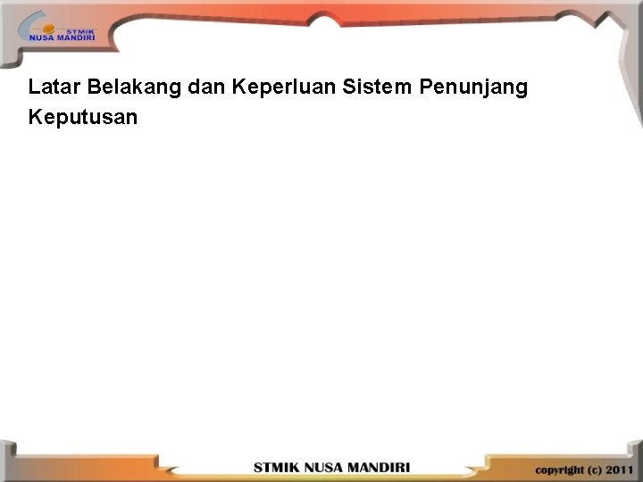 Latar Belakang dan Keperluan Sistem Penunjang Keputusan 