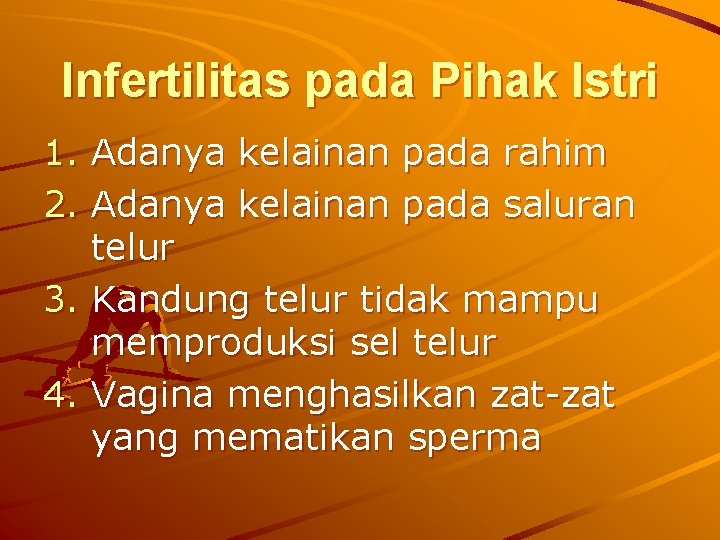 Infertilitas pada Pihak Istri 1. Adanya kelainan pada rahim 2. Adanya kelainan pada saluran