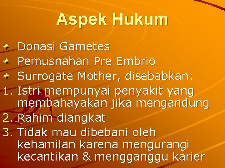 Aspek Hukum Donasi Gametes Pemusnahan Pre Embrio Surrogate Mother, disebabkan: 1. Istri mempunyai penyakit