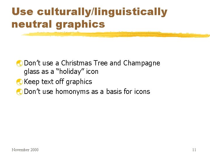 Use culturally/linguistically neutral graphics ý Don’t use a Christmas Tree and Champagne glass as
