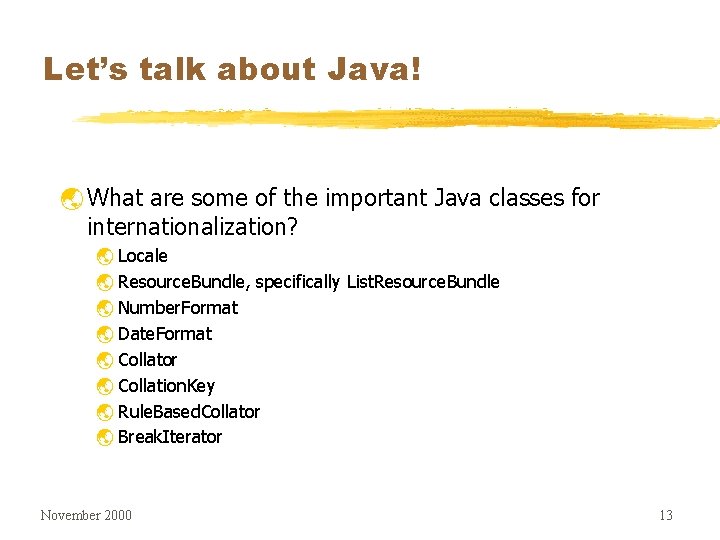 Let’s talk about Java! ý What are some of the important Java classes for