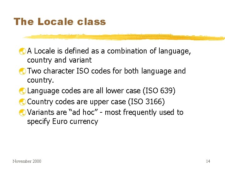The Locale class ý A Locale is defined as a combination of language, country