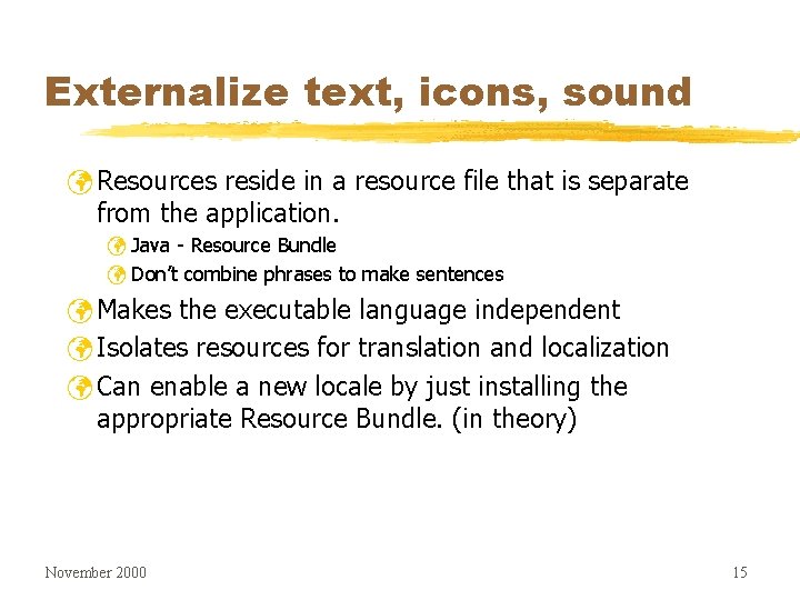 Externalize text, icons, sound ü Resources reside in a resource file that is separate