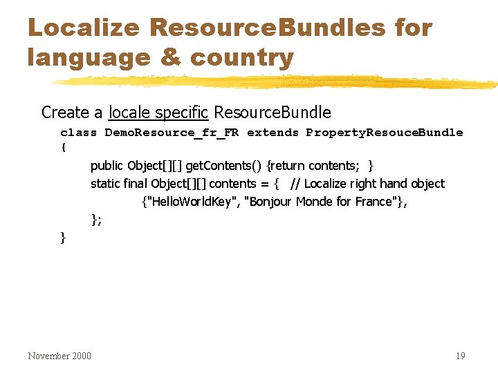 Localize Resource. Bundles for language & country Create a locale specific Resource. Bundle class