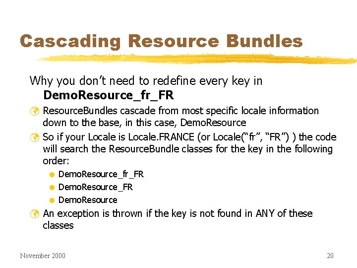 Cascading Resource Bundles Why you don’t need to redefine every key in Demo. Resource_fr_FR