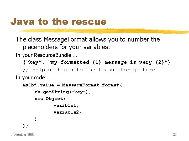 Java to the rescue The class Message. Format allows you to number the placeholders