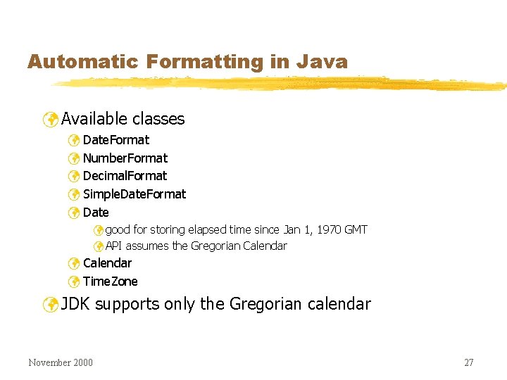 Automatic Formatting in Java ü Available classes ü Date. Format ü Number. Format ü