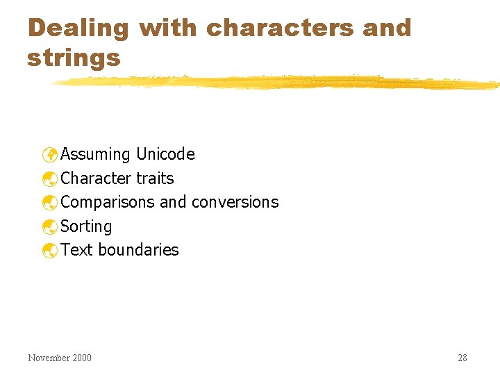 Dealing with characters and strings ü Assuming Unicode ý Character traits ý Comparisons and