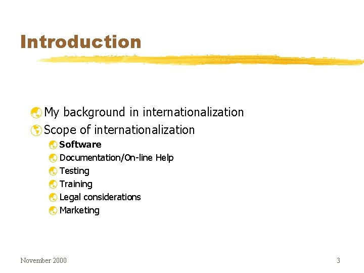 Introduction ý My background in internationalization þ Scope of internationalization ý Software ý Documentation/On-line