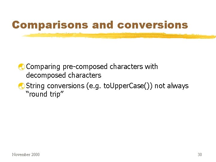 Comparisons and conversions ý Comparing pre-composed characters with decomposed characters ý String conversions (e.