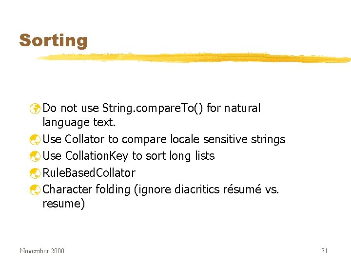 Sorting ü Do not use String. compare. To() for natural language text. ý Use