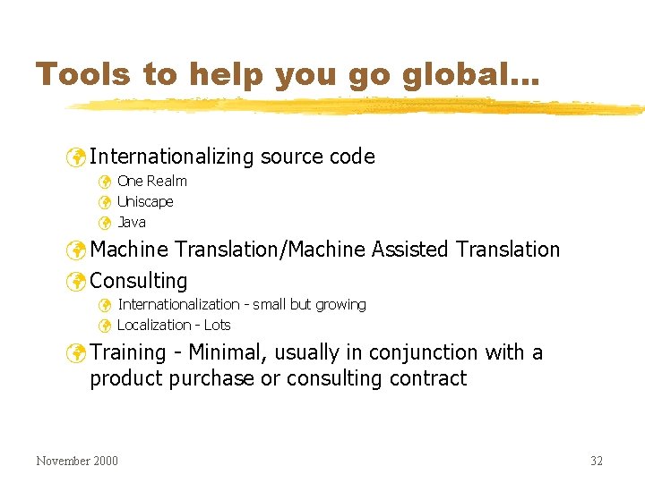 Tools to help you go global. . . ü Internationalizing source code ü One