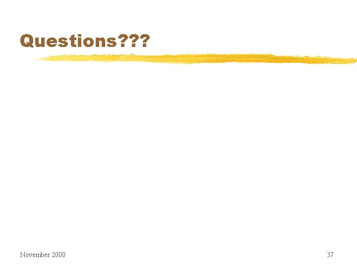 Questions? ? ? November 2000 37 