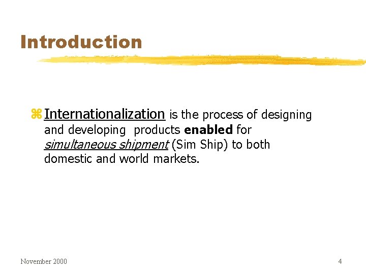 Introduction z Internationalization is the process of designing and developing products enabled for simultaneous