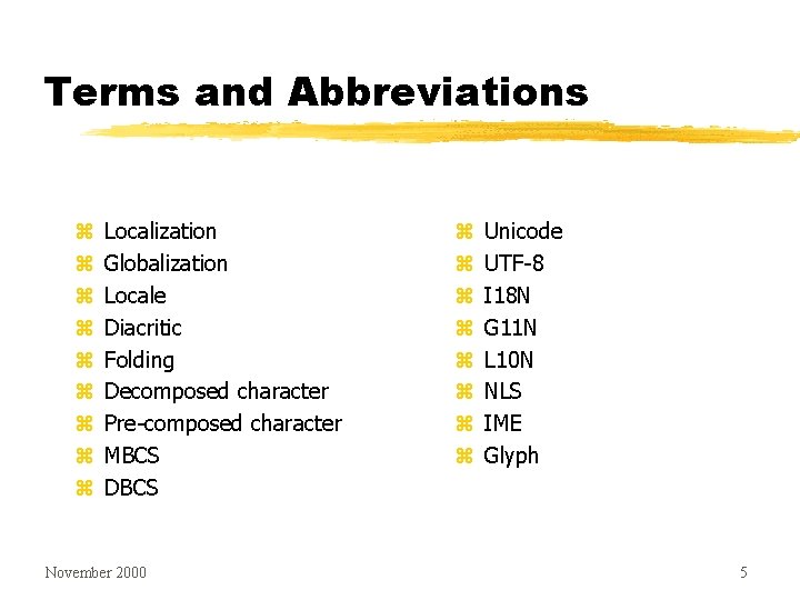 Terms and Abbreviations z z z z z Localization Globalization Locale Diacritic Folding Decomposed