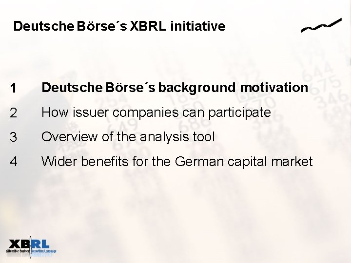 Deutsche Börse´s XBRL initiative 1 Deutsche Börse´s background motivation 2 How issuer companies can