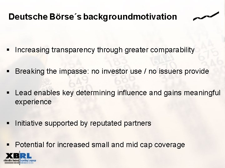 Deutsche Börse´s backgroundmotivation § Increasing transparency through greater comparability § Breaking the impasse: no