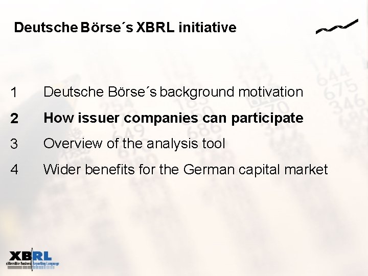Deutsche Börse´s XBRL initiative 1 Deutsche Börse´s background motivation 2 How issuer companies can