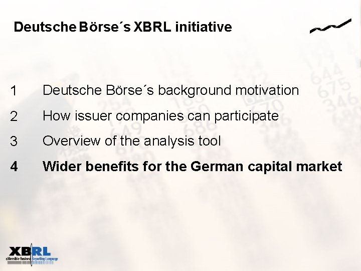Deutsche Börse´s XBRL initiative 1 Deutsche Börse´s background motivation 2 How issuer companies can