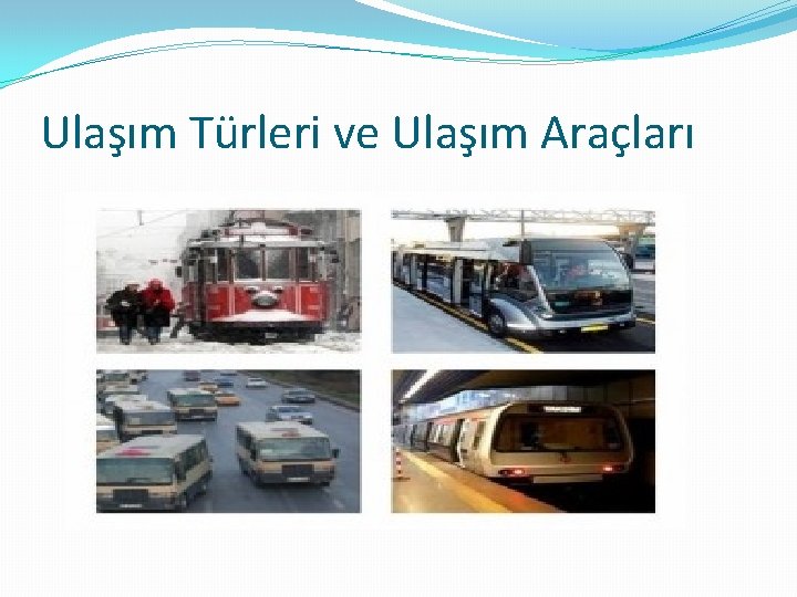 Ulaşım Türleri ve Ulaşım Araçları 