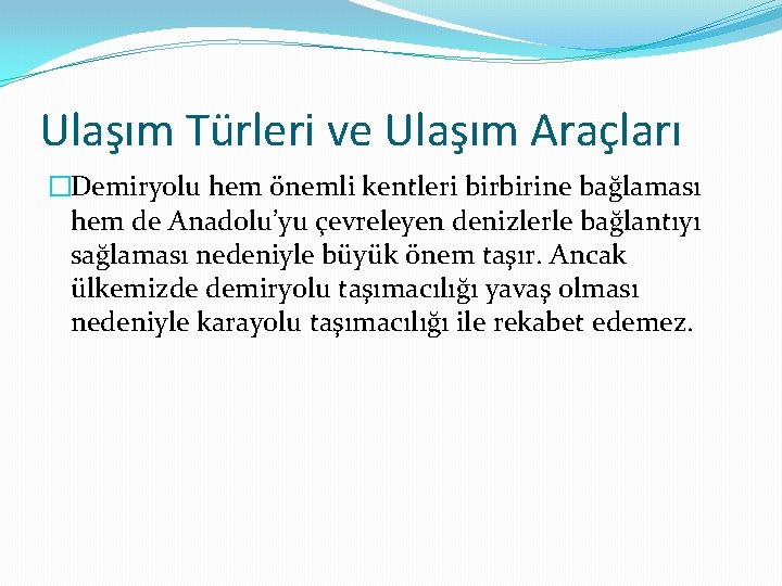 Ulaşım Türleri ve Ulaşım Araçları �Demiryolu hem önemli kentleri birbirine bağlaması hem de Anadolu’yu