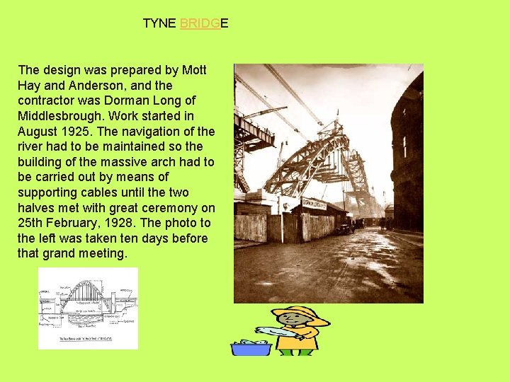 TYNE BRIDGE The design was prepared by Mott Hay and Anderson, and the contractor