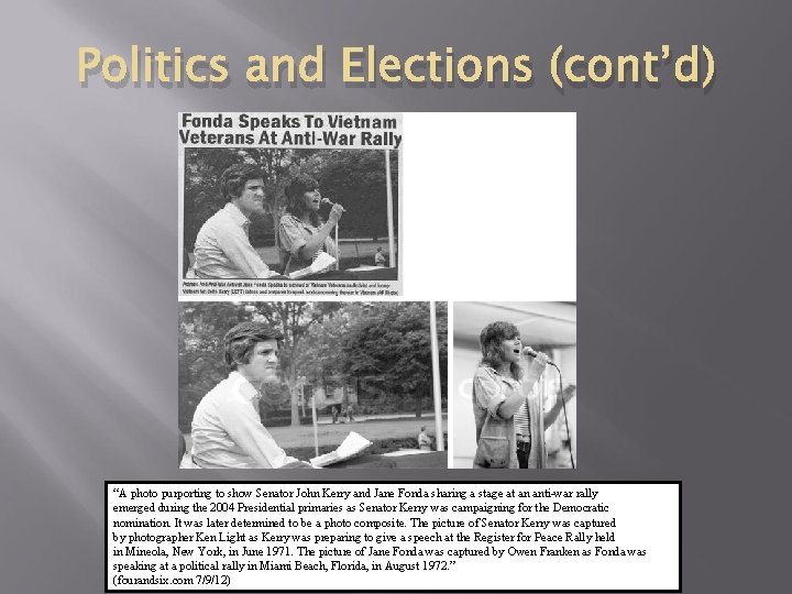 Politics and Elections (cont’d) “A photo purporting to show Senator John Kerry and Jane