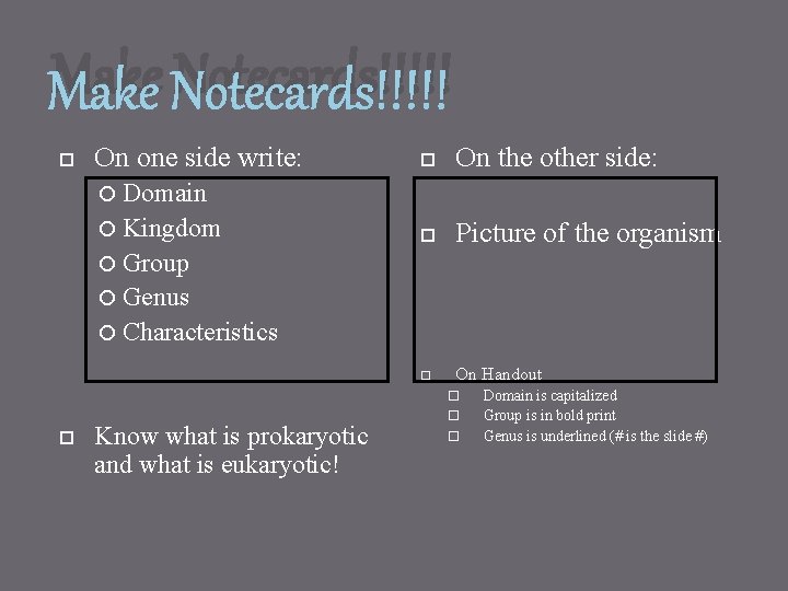 Make Notecards!!!!! On one side write: On the other side: Picture of the organism
