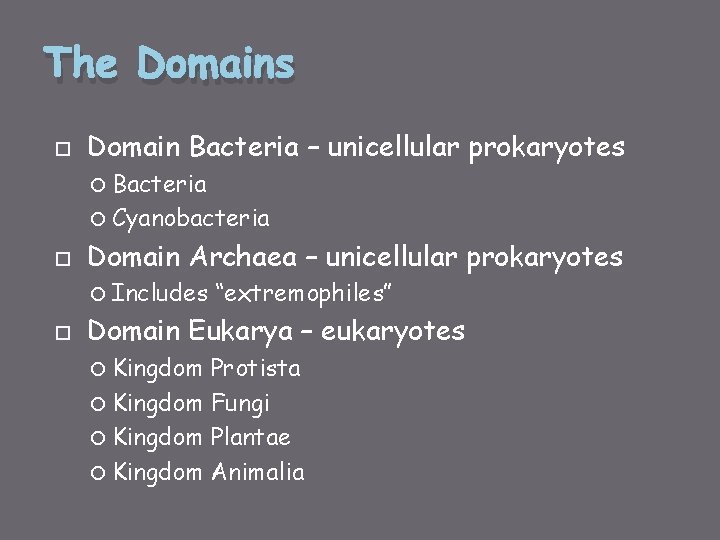 The Domains Domain Bacteria – unicellular prokaryotes Bacteria Cyanobacteria Domain Archaea – unicellular prokaryotes
