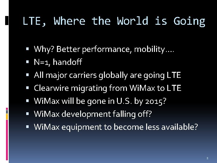 LTE, Where the World is Going Why? Better performance, mobility…. N=1, handoff All major