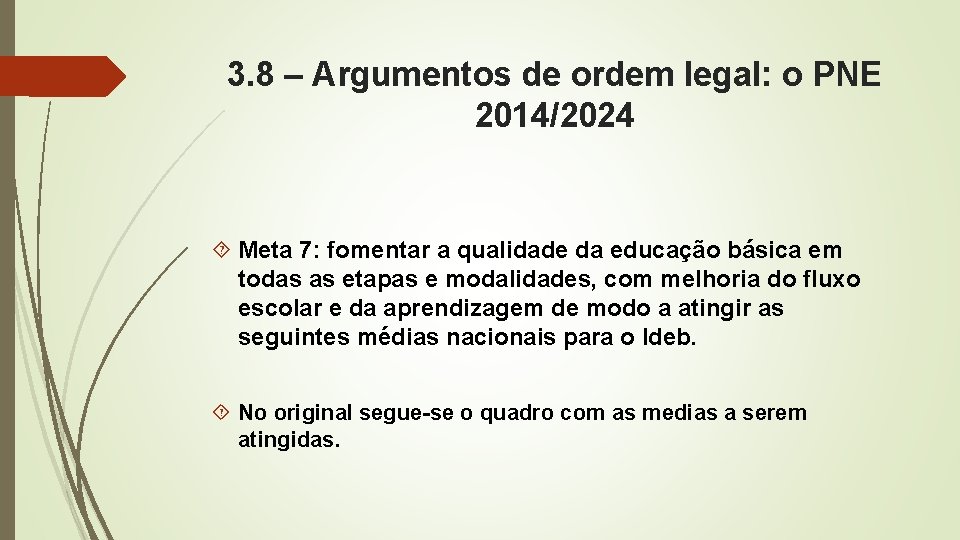 3. 8 – Argumentos de ordem legal: o PNE 2014/2024 Meta 7: fomentar a