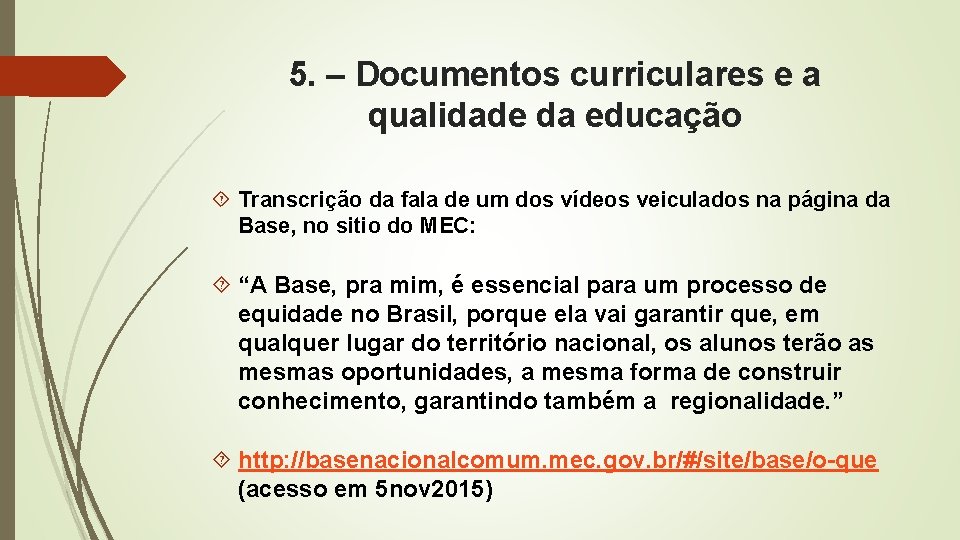 5. – Documentos curriculares e a qualidade da educação Transcrição da fala de um