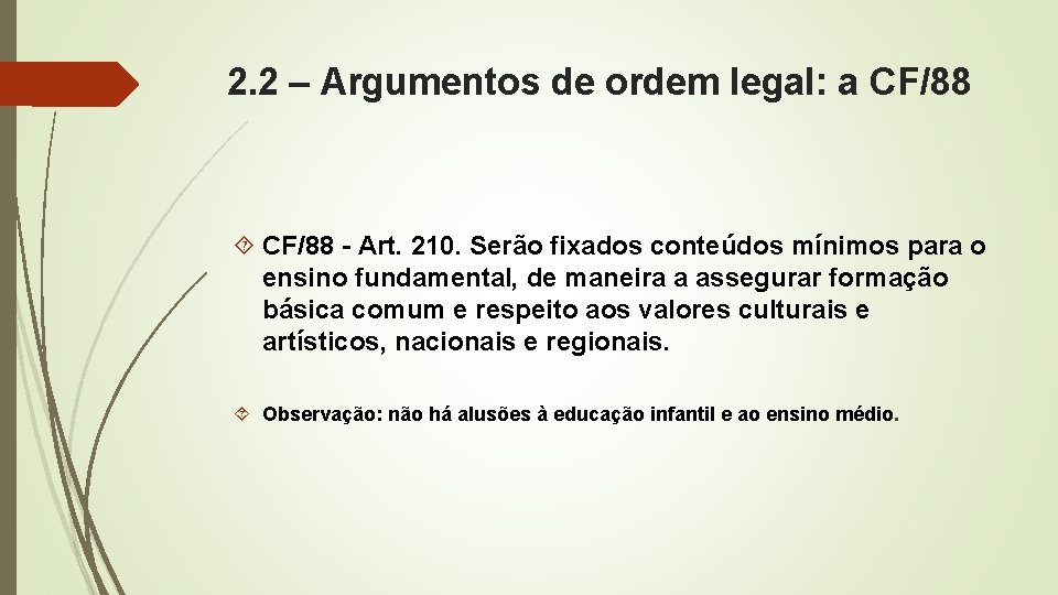 2. 2 – Argumentos de ordem legal: a CF/88 - Art. 210. Serão fixados