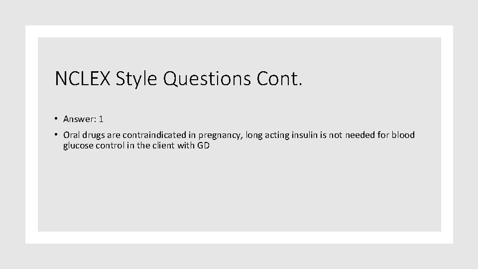 NCLEX Style Questions Cont. • Answer: 1 • Oral drugs are contraindicated in pregnancy,