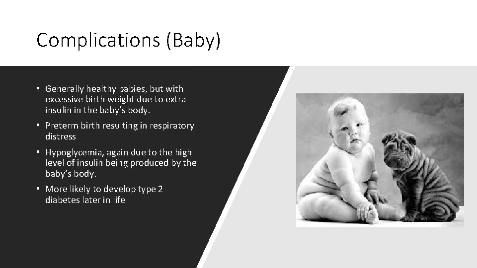 Complications (Baby) • Generally healthy babies, but with excessive birth weight due to extra