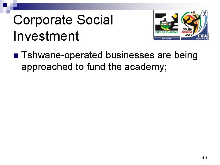 Corporate Social Investment n Tshwane-operated businesses are being approached to fund the academy; 11
