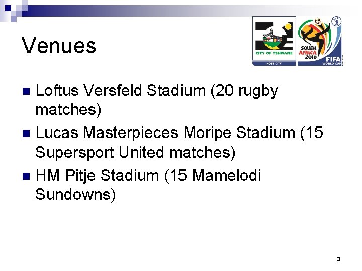 Venues Loftus Versfeld Stadium (20 rugby matches) n Lucas Masterpieces Moripe Stadium (15 Supersport