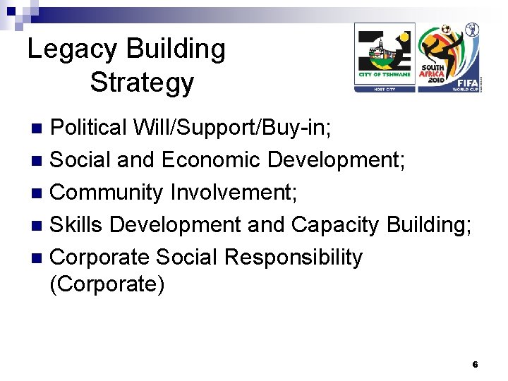 Legacy Building Strategy Political Will/Support/Buy-in; n Social and Economic Development; n Community Involvement; n