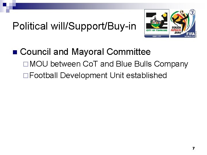 Political will/Support/Buy-in n Council and Mayoral Committee ¨ MOU between Co. T and Blue