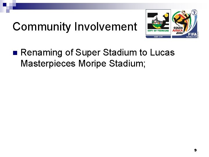 Community Involvement n Renaming of Super Stadium to Lucas Masterpieces Moripe Stadium; 9 